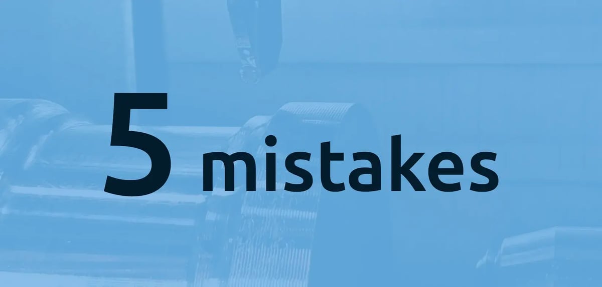 Five production mistakes you could fix today to reduce your machine downtime